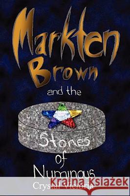 Markten Brown and the Stones of Numinous Crystal Victoria 9781435713307 Lulu.com - książka