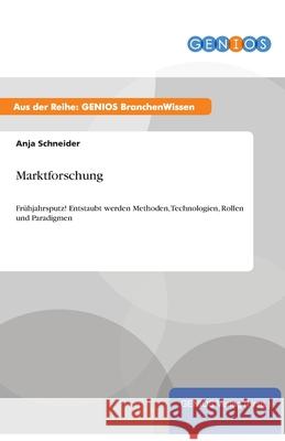 Marktforschung: Frühjahrsputz! Entstaubt werden Methoden, Technologien, Rollen und Paradigmen Schneider, Anja 9783737950022 Gbi-Genios Verlag - książka