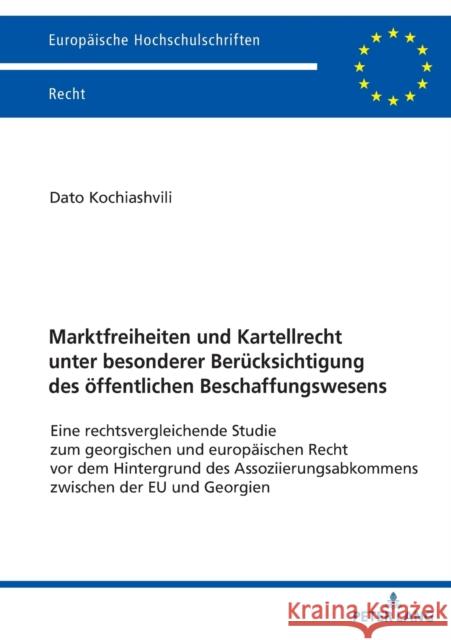 Marktfreiheiten Und Kartellrecht Unter Besonderer Beruecksichtigung Des Oeffentlichen Beschaffungswesens: Eine Rechtsvergleichende Studie Zum Georgisc Kochiashvili, Dato 9783631788769 Peter Lang Ltd. International Academic Publis - książka