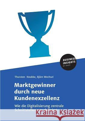 Marktgewinner durch neue Kundenexzellenz Knobbe, Thorsten 9783745100761 Business Insights by Haufe - książka