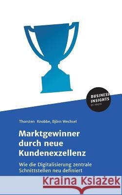 Marktgewinner durch neue Kundenexzellenz Knobbe, Thorsten 9783745100778 Business Insights by Haufe - książka