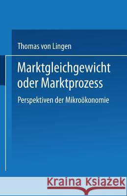 Marktgleichgewicht Oder Marktprozeß: Perspektiven Der Mikroökonomie Lingen, Thomas Von 9783824401406 Deutscher Universitatsverlag - książka