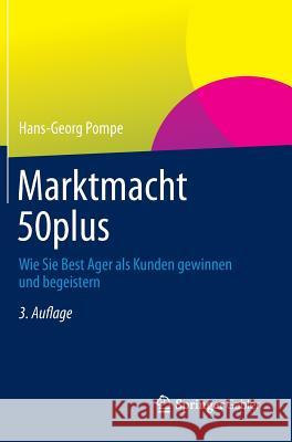 Marktmacht 50plus: Wie Sie Best Ager ALS Kunden Gewinnen Und Begeistern Pompe, Hans-Georg 9783658009021 Springer, Berlin - książka