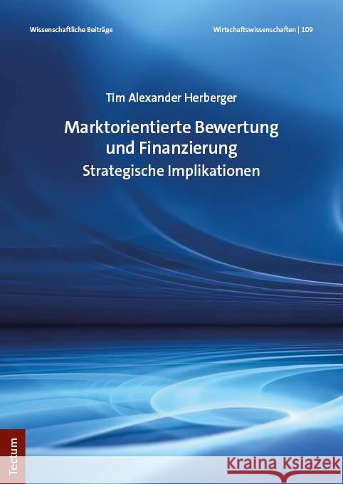 Marktorientierte Bewertung und Finanzierung Herberger, Tim Alexander 9783828848702 Tectum-Verlag - książka