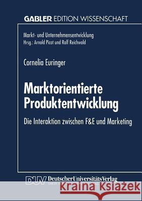 Marktorientierte Produktentwicklung: Die Interaktion Zwischen F&e Und Marketing Euringer, Cornelia 9783824460847 Deutscher Universitatsverlag - książka
