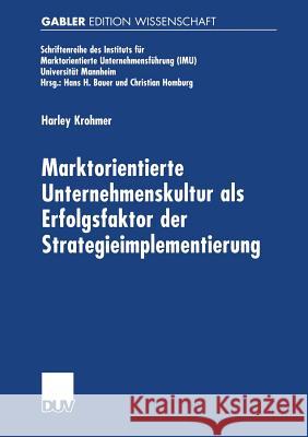 Marktorientierte Unternehmenskultur ALS Erfolgsfaktor Der Strategieimplementierung Harley Krohmer 9783824471010 Springer - książka