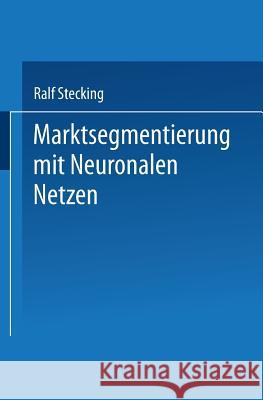 Marktsegmentierung Mit Neuronalen Netzen Ralf Stecking 9783824421343 Deutscher Universitatsverlag - książka