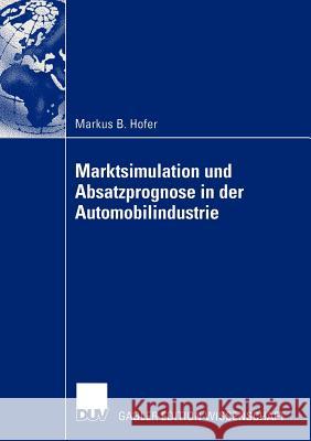 Marktsimulation Und Absatzprognose in Der Automobilindustrie Hofer, Markus B. 9783824477821 Deutscher Universitats Verlag - książka