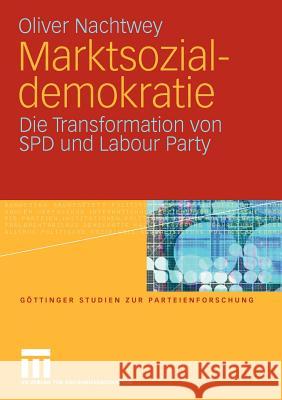 Marktsozialdemokratie: Die Transformation Von SPD Und Labour Party Nachtwey, Oliver 9783531168050 VS Verlag - książka