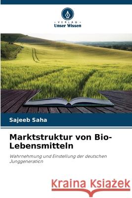 Marktstruktur von Bio-Lebensmitteln Saha, Sajeeb 9786209015472 Verlag Unser Wissen - książka