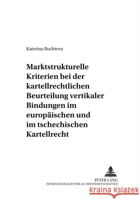 Marktstrukturelle Kriterien Bei Der Kartellrechtlichen Beurteilung Vertikaler Bindungen Im Europaeischen Und Im Tschechischen Kartellrecht Behrens, Peter 9783631522097 Lang, Peter, Gmbh, Internationaler Verlag Der - książka
