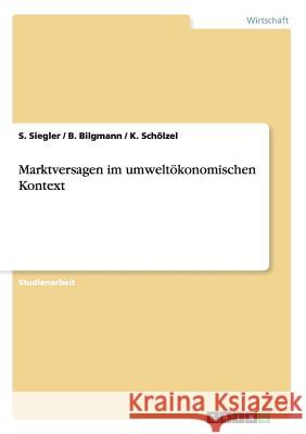 Marktversagen im umweltökonomischen Kontext S. Siegler B. Bilgmann K. Sc 9783640569281 Grin Verlag - książka