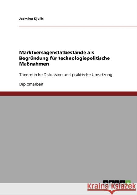 Marktversagenstatbestände als Begründung für technologiepolitische Maßnahmen: Theoretische Diskussion und praktische Umsetzung Djulic, Jasmina 9783638852258 Grin Verlag - książka