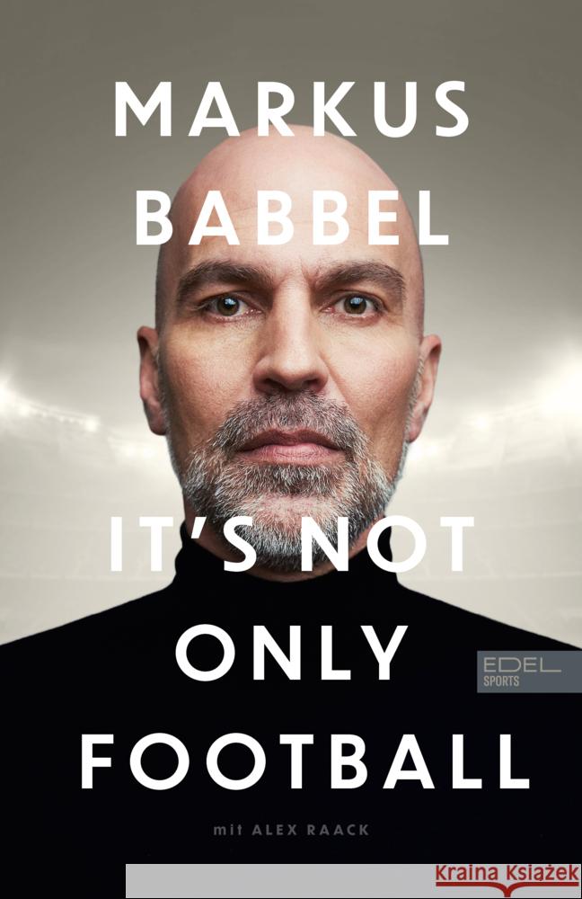 Markus Babbel - It's not only Football Babbel, Markus, Raack, Alex 9783985880430 Edel Sports - ein Verlag der Edel Verlagsgrup - książka