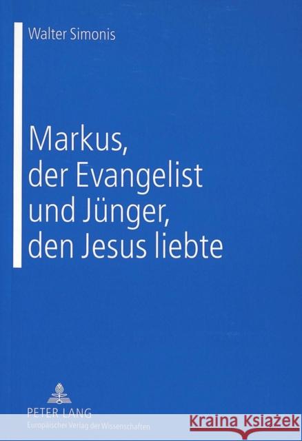 Markus, Der Evangelist Und Juenger, Den Jesus Liebte Simonis, Walter 9783631524633 Lang, Peter, Gmbh, Internationaler Verlag Der - książka