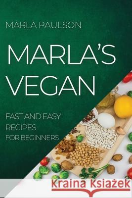 Marla's Vegan 2022: Fast and Easy Recipes for Beginners Marla Paulson 9781804504864 Marla Paulson - książka