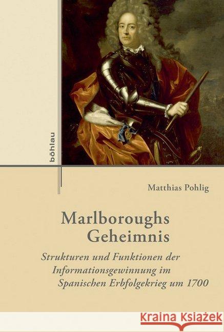 Marlboroughs Geheimnis: Strukturen Und Funktionen Der Informationsgewinnung Im Spanischen Erbfolgekrieg Um 1700 Pohlig, Matthias 9783412505509 Böhlau - książka