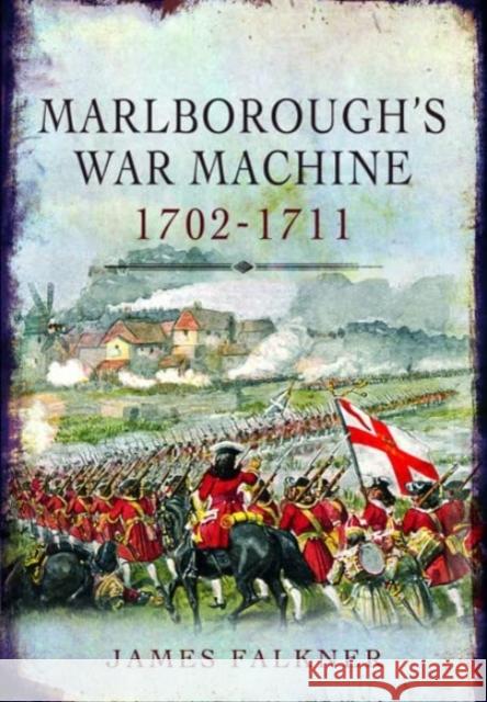 Marlborough's War Machine, 1702-1711 James Falkner 9781399077316 Pen & Sword Books Ltd - książka