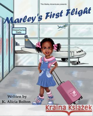 Marley's First Flight K. Alicia Bolton 9781537591704 Createspace Independent Publishing Platform - książka
