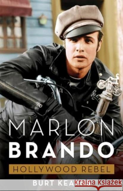 Marlon Brando: Hollywood Rebel Burt Kearns 9781493072507 Applause - książka