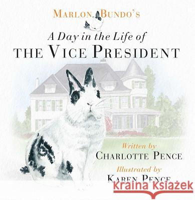 Marlon Bundo's Day in the Life of the Vice President Charlotte Pence, Karen Pence 9781621577768 Regnery Publishing Inc - książka