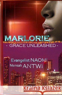 MARLORIE - Grace Unleashed Antwi, Naomi Mensah 9781548352172 Createspace Independent Publishing Platform - książka