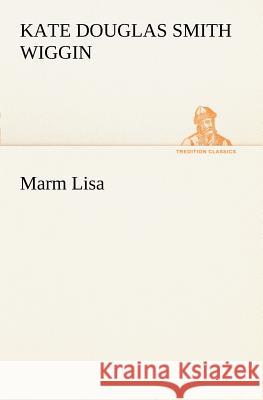 Marm Lisa Kate Douglas Smith Wiggin 9783849150181 Tredition Classics - książka