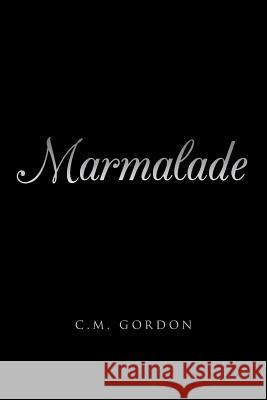 Marmalade C. M. Gordon 9781496998606 Authorhouse - książka