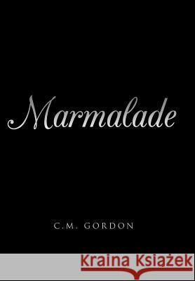 Marmalade C. M. Gordon 9781496998729 Authorhouse - książka
