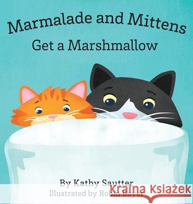 Marmalade and Mittens Get a Marshmallow Kathy Sautter Robin Boyer 9780578865379 Kathleen Sautter - książka