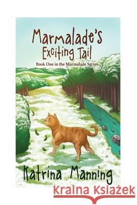 Marmalade's Exciting Tail Katrina Manning 9781508758969 Createspace - książka