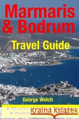Marmaris & Bodrum Travel Guide: Attractions, Eating, Drinking, Shopping & Places To Stay Welch, George 9781500325022 Createspace - książka