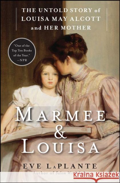 Marmee & Louisa: The Untold Story of Louisa May Alcott and Her Mother Eve LaPlante 9781451620672 Simon & Schuster - książka