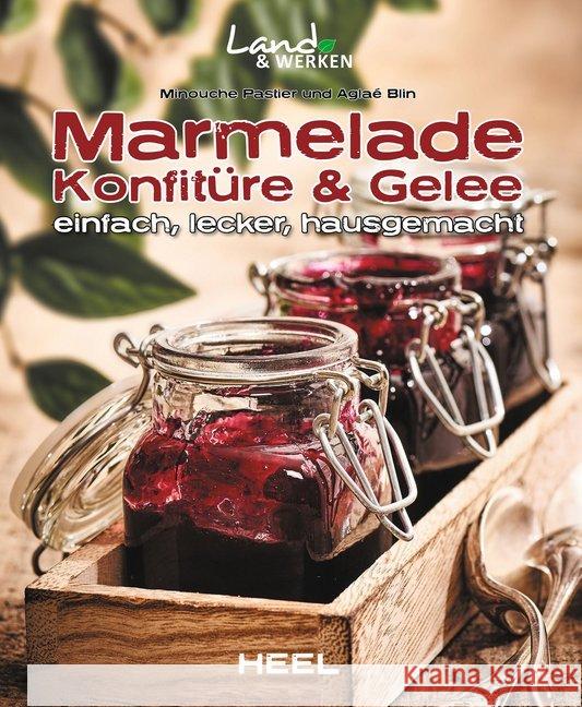 Marmelade, Konfitüre & Gelee : einfach, lecker, hausgemacht Pastier, Minouche; Blin, Aglaé 9783958434868 Heel Verlag - książka