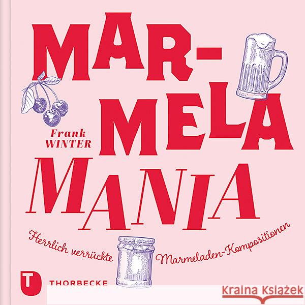 MarmelaMania : Herrlich verrückte Marmeladen-Kompositionen Winter, Frank 9783799512848 Thorbecke - książka