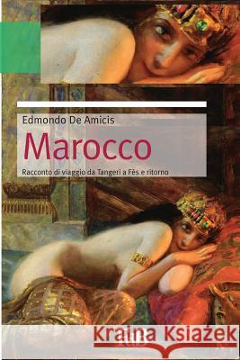 Marocco: Da Tangeri a Fès e ritorno De Amicis, Edmondo 9781511926584 Createspace - książka