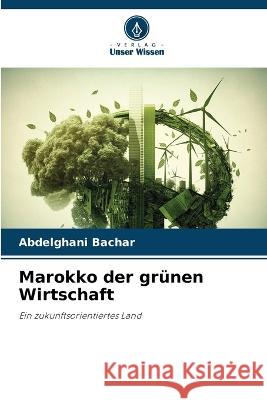 Marokko der grunen Wirtschaft Abdelghani Bachar   9786205917367 Verlag Unser Wissen - książka