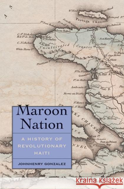 Maroon Nation: A History of Revolutionary Haiti Johnhenry Gonzalez 9780300230086 Yale University Press - książka