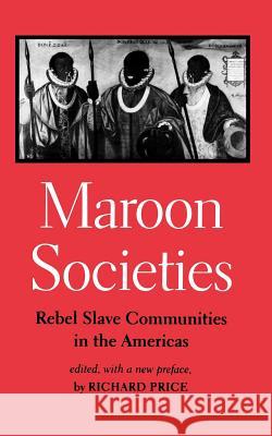 Maroon Societies: Rebel Slave Communities in the Americas Price, Richard 9780801854965 Johns Hopkins University Press - książka