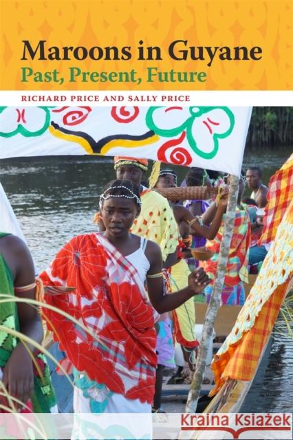 Maroons in Guyane: Past, Present, Future Richard Price 9780820362458 University of Georgia Press - książka