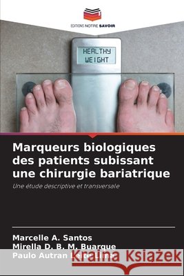 Marqueurs biologiques des patients subissant une chirurgie bariatrique Santos, Marcelle A., M. Buarque, Mirella D. B., Leite Lima, Paulo Autran 9786208740757 Editions Notre Savoir - książka