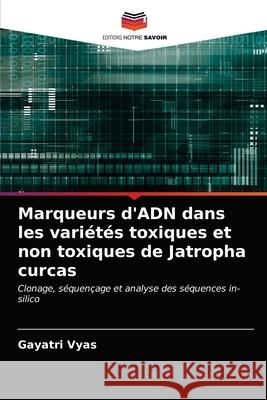 Marqueurs d'ADN dans les variétés toxiques et non toxiques de Jatropha curcas Vyas, Gayatri 9786202755016 Editions Notre Savoir - książka