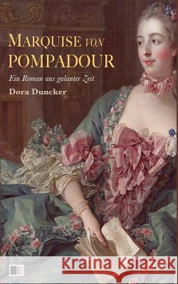 Marquise von Pompadour: Ein Roman aus galanter Zeit Duncker, Dora 9781719131100 Createspace Independent Publishing Platform - książka