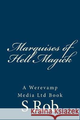 Marquises of Hell Magick S. Rob 9781721222216 Createspace Independent Publishing Platform - książka