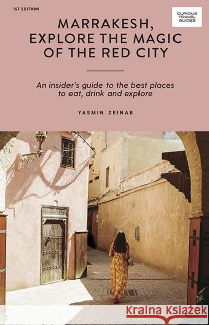 Marrakesh, Explore the Magic of the Red City: An Insider's Guide to the Best Places to Eat, Drink and Explore Yasmin Zeinab 9781741176698 Hardie Grant Explore - książka