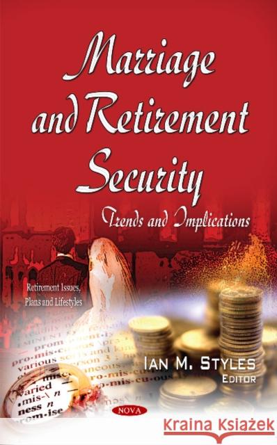 Marriage & Retirement Security: Trends & Implications Ian M Styles 9781633211209 Nova Science Publishers Inc - książka
