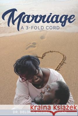 Marriage: A 3-Fold Cord Deloris Alford Duncan 9798837296987 Independently Published - książka