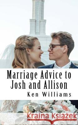 Marriage Advice to Josh and Alli Ken Williams 9781727024883 Createspace Independent Publishing Platform - książka