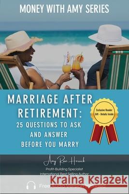 Marriage after Retirement: 25 Questions to Ask and Answer Before You Marry Amy Rose Herrick 9781960427076 Amy Rose Herrick - książka