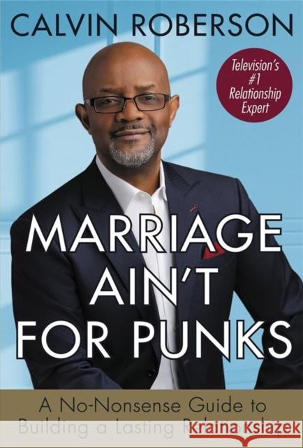 Marriage Ain't for Punks: A No-Nonsense Guide to Building a Lasting Relationship Calvin Roberson 9781546015680 Faithwords - książka